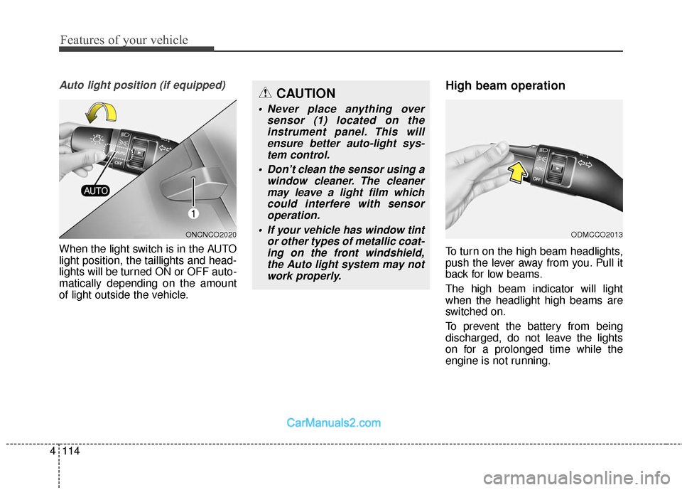 Hyundai Santa Fe 2016 Owners Manual Features of your vehicle
114
4
Auto light position (if equipped)
When the light switch is in the AUTO
light position, the taillights and head-
lights will be turned ON or OFF auto-
matically depending Hyundai Santa Fe 2016 Owners Manual Features of your vehicle
114
4
Auto light position (if equipped)
When the light switch is in the AUTO
light position, the taillights and head-
lights will be turned ON or OFF auto-
matically depending