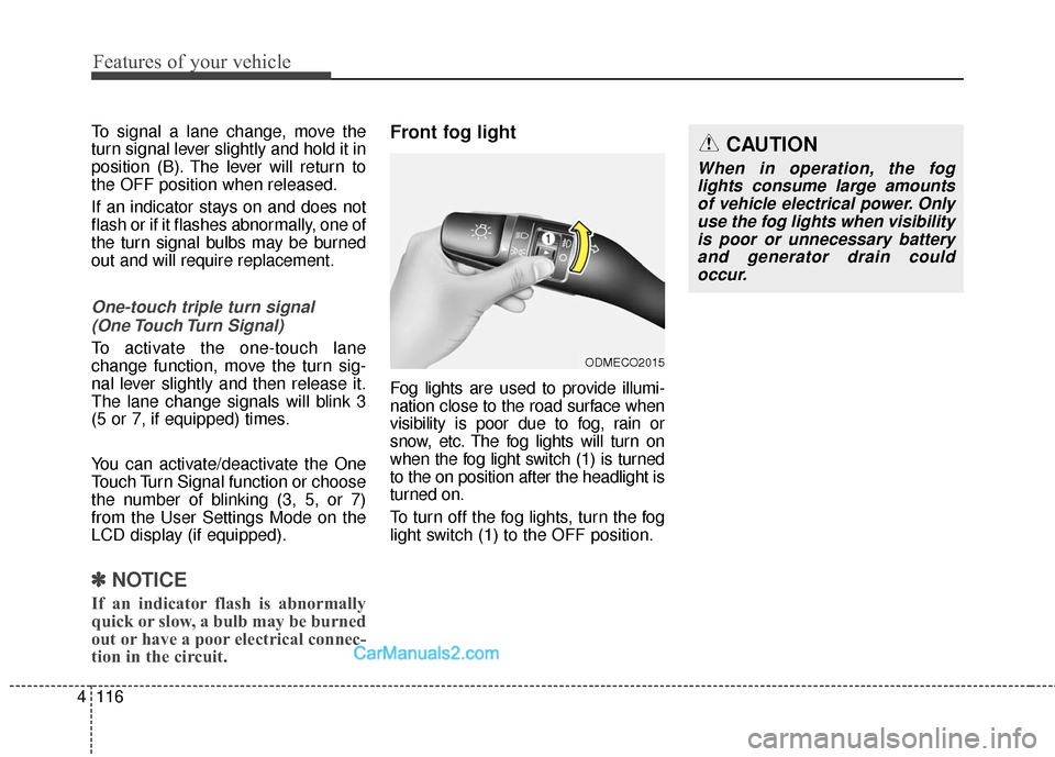 Hyundai Santa Fe 2016 Owners Manual Features of your vehicle
116
4
To signal a lane change, move the
turn signal lever slightly and hold it in
position (B). The lever will return to
the OFF position when released.
If an indicator stays Hyundai Santa Fe 2016 Owners Manual Features of your vehicle
116
4
To signal a lane change, move the
turn signal lever slightly and hold it in
position (B). The lever will return to
the OFF position when released.
If an indicator stays