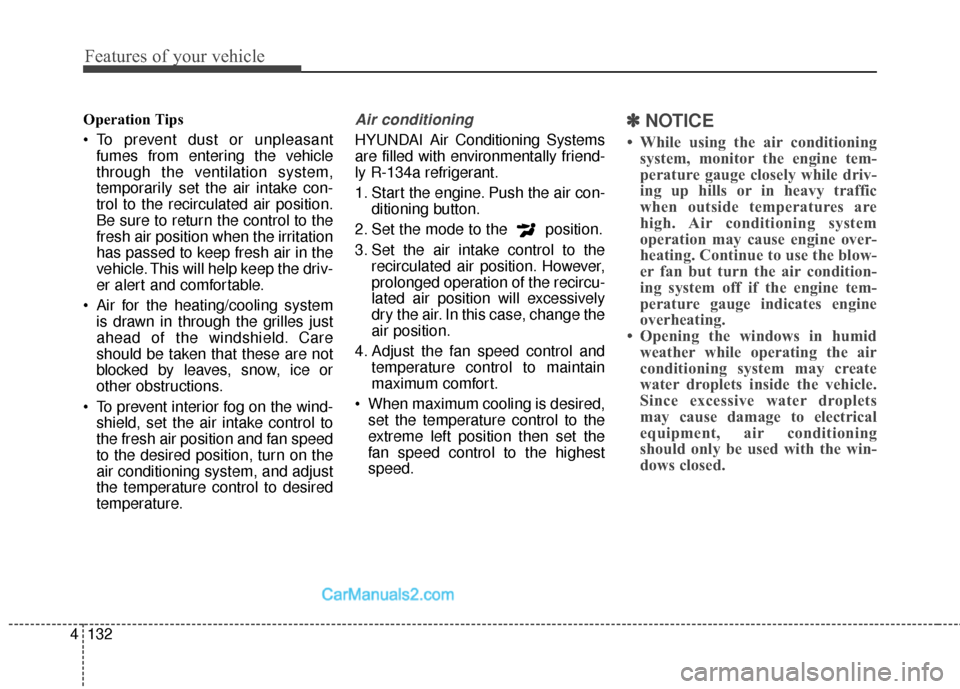 Hyundai Santa Fe 2016 Owners Manual Features of your vehicle
132
4
Operation Tips
To prevent dust or unpleasant
fumes from entering the vehicle
through the ventilation system,
temporarily set the air intake con-
trol to the recirculate Hyundai Santa Fe 2016 Owners Manual Features of your vehicle
132
4
Operation Tips
To prevent dust or unpleasant
fumes from entering the vehicle
through the ventilation system,
temporarily set the air intake con-
trol to the recirculate
