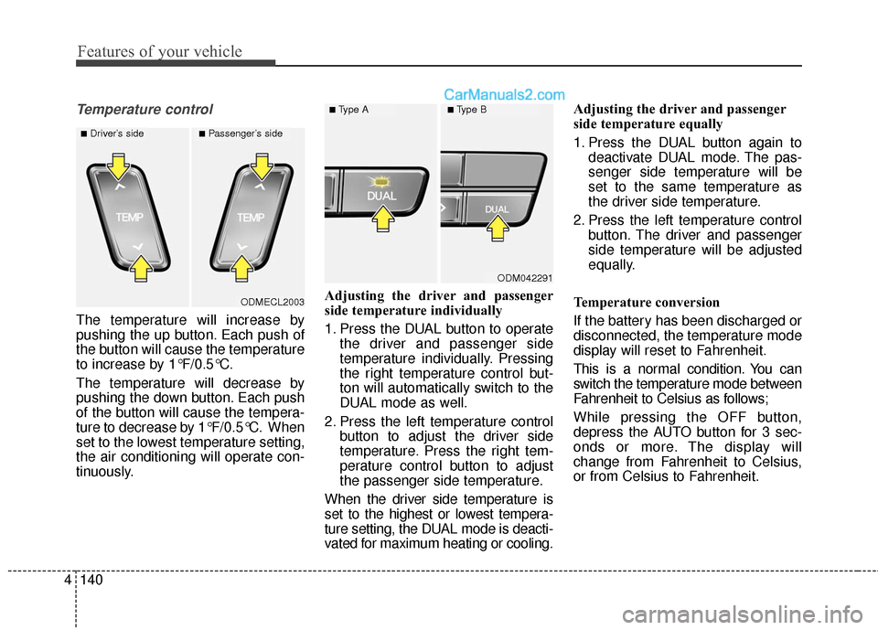 Hyundai Santa Fe 2016 Owners Manual Features of your vehicle
140
4
Temperature control
The temperature will increase by
pushing the up button. Each push of
the button will cause the temperature
to increase by 1°F/0.5°C.
The temperatur Hyundai Santa Fe 2016 Owners Manual Features of your vehicle
140
4
Temperature control
The temperature will increase by
pushing the up button. Each push of
the button will cause the temperature
to increase by 1°F/0.5°C.
The temperatur