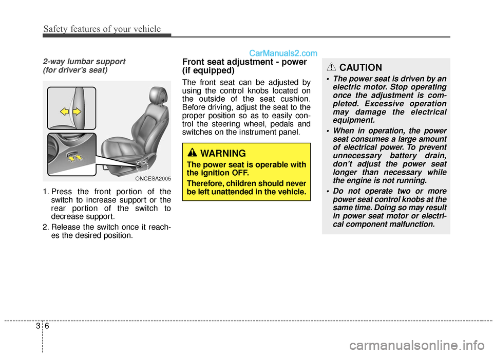 Hyundai Santa Fe 2016  Owners Manual Safety features of your vehicle
63
2-way lumbar support (for driver’s seat)
1. Press the front portion of the switch to increase support or the
rear portion of the switch to
decrease support.
2. Rel