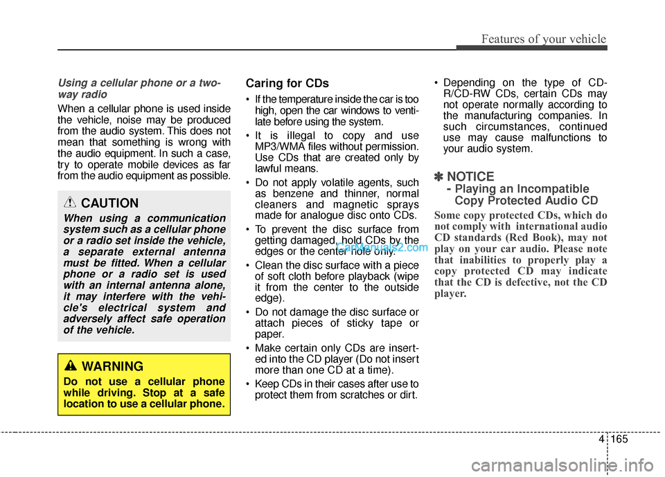 Hyundai Santa Fe 2016 Owners Manual 4165
Features of your vehicle
Using a cellular phone or a two-way radio
When a cellular phone is used inside
the vehicle, noise may be produced
from the audio system. This does not
mean that someth Hyundai Santa Fe 2016 Owners Manual 4165
Features of your vehicle
Using a cellular phone or a two-way radio
When a cellular phone is used inside
the vehicle, noise may be produced
from the audio system. This does not
mean that someth