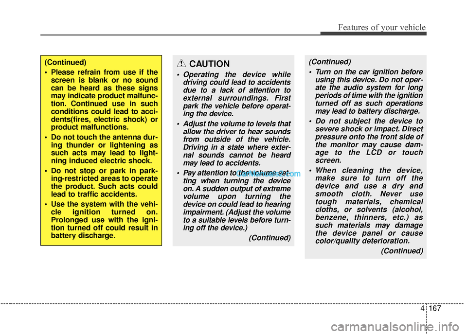 Hyundai Santa Fe 2016 Owners Manual 4167
Features of your vehicle
(Continued) Turn on the car ignition before using this device. Do not oper-ate the audio system for longperiods of time with the ignitionturned off as such operationsmay Hyundai Santa Fe 2016 Owners Manual 4167
Features of your vehicle
(Continued) Turn on the car ignition before using this device. Do not oper-ate the audio system for longperiods of time with the ignitionturned off as such operationsmay