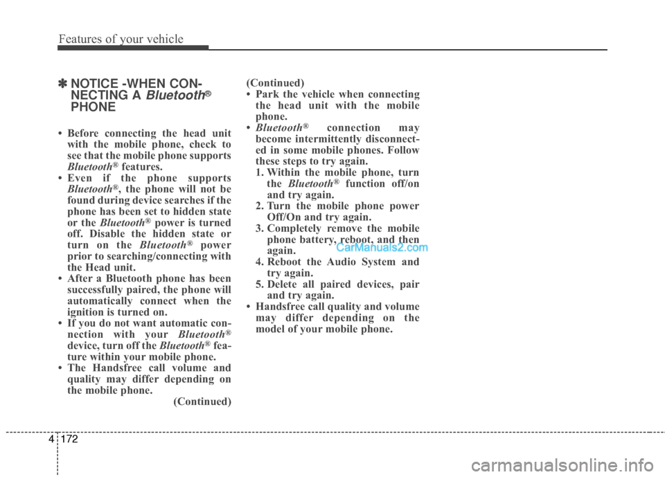 Hyundai Santa Fe 2016 Owners Manual Features of your vehicle
172
4
✽
✽
NOTICE -WHEN CON-
NECTING A
Bluetooth®
PHONE
• Before connecting the head unit
with the mobile phone, check to
see that the mobile phone supports
Bluetooth
Hyundai Santa Fe 2016 Owners Manual Features of your vehicle
172
4
✽
✽
NOTICE -WHEN CON-
NECTING A
Bluetooth®
PHONE
• Before connecting the head unit
with the mobile phone, check to
see that the mobile phone supports
Bluetooth