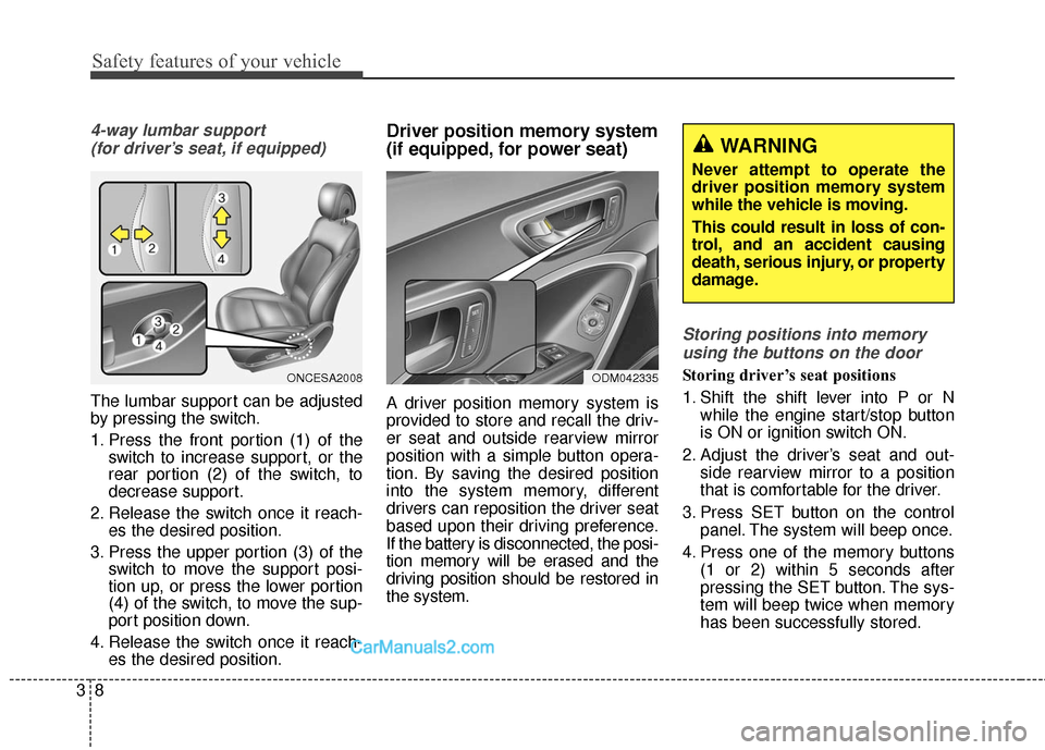 Hyundai Santa Fe 2016  Owners Manual Safety features of your vehicle
83
4-way lumbar support (for driver’s seat, if equipped)
The lumbar support can be adjusted
by pressing the switch.
1. Press the front portion (1) of the switch to in