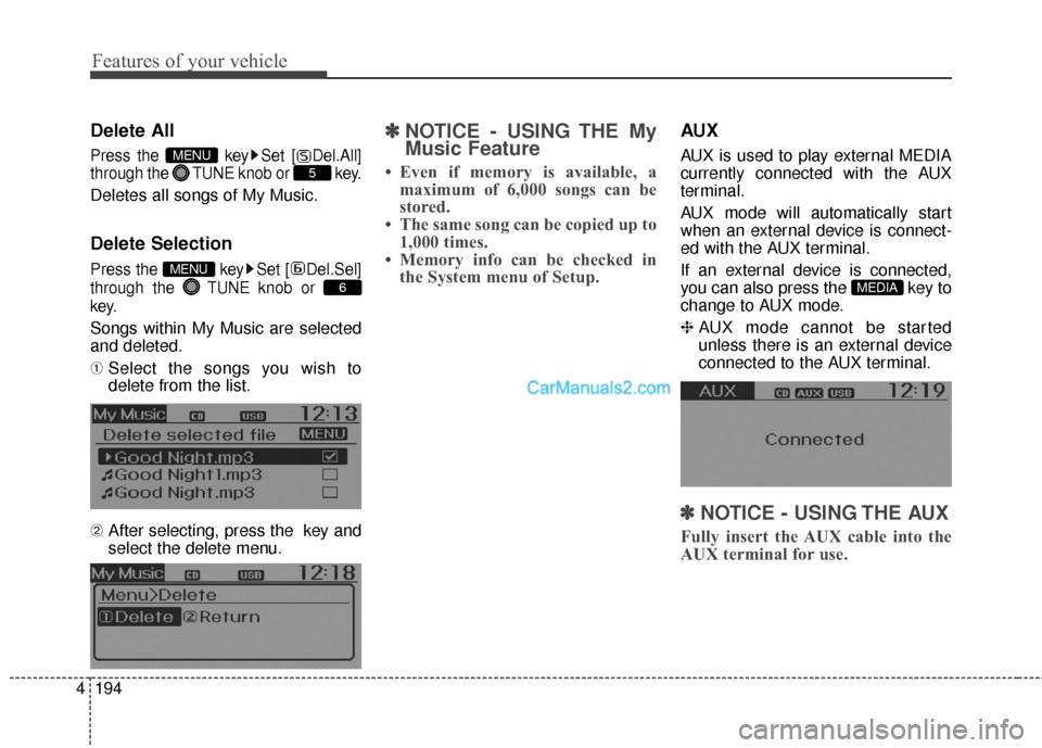 Hyundai Santa Fe 2016  Owners Manual Features of your vehicle
194
4
Delete All
Press the  key Set [ Del.All]
through the  TUNEknob or  key.
Deletes all songs of My Music.
Delete Selection
Press the  key Set [ Del.Sel]
through the  TUNEkn