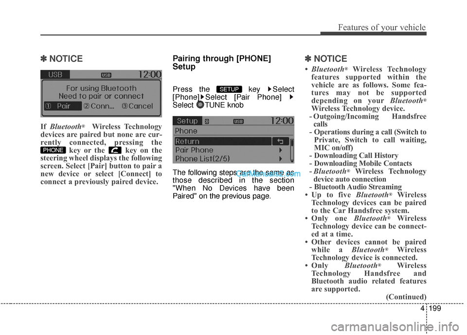 Hyundai Santa Fe 2016 Owners Manual 4199
Features of your vehicle
✽
✽NOTICE
If Bluetooth®Wireless Technology
devices are paired but none are cur-
rently connected, pressing the key or the key on the
steering wheel displays the f Hyundai Santa Fe 2016 Owners Manual 4199
Features of your vehicle
✽
✽NOTICE
If Bluetooth®Wireless Technology
devices are paired but none are cur-
rently connected, pressing the key or the key on the
steering wheel displays the f