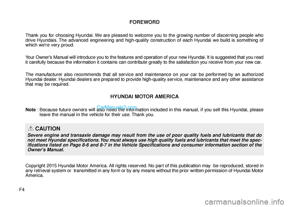 Hyundai Santa Fe 2016 Owners Manual F4
FOREWORD
Thank you for choosing Hyundai. We are pleased to welcome you to the growing number of discerning people who
drive Hyundais. The advanced engineering and high-quality construction of each Hyundai Santa Fe 2016 Owners Manual F4
FOREWORD
Thank you for choosing Hyundai. We are pleased to welcome you to the growing number of discerning people who
drive Hyundais. The advanced engineering and high-quality construction of each