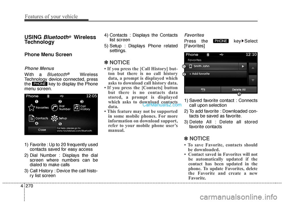 Hyundai Santa Fe 2016 Owners Manual Features of your vehicle
270
4
USING Bluetooth®Wireless
Technology
Phone Menu Screen
Phone Menus
With a Bluetooth®Wireless
Technology device connected, press
the key to display the Phone
menu scree Hyundai Santa Fe 2016 Owners Manual Features of your vehicle
270
4
USING Bluetooth®Wireless
Technology
Phone Menu Screen
Phone Menus
With a Bluetooth®Wireless
Technology device connected, press
the key to display the Phone
menu scree