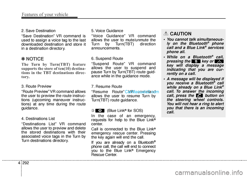 Hyundai Santa Fe 2016 Owners Manual Features of your vehicle
292
4
2. Save Destination
“Save Destination” VR command is
used to assign a voice tag to the last
downloaded destination and store it
in a destination directory.
✽ ✽
N Hyundai Santa Fe 2016 Owners Manual Features of your vehicle
292
4
2. Save Destination
“Save Destination” VR command is
used to assign a voice tag to the last
downloaded destination and store it
in a destination directory.
✽ ✽
N