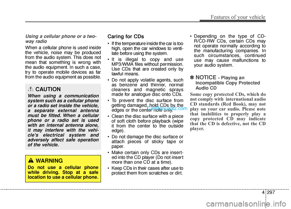Hyundai Santa Fe 2016 Owners Manual 4297
Features of your vehicle
Using a cellular phone or a two-way radio
When a cellular phone is used inside
the vehicle, noise may be produced
from the audio system. This does not
mean that something Hyundai Santa Fe 2016 Owners Manual 4297
Features of your vehicle
Using a cellular phone or a two-way radio
When a cellular phone is used inside
the vehicle, noise may be produced
from the audio system. This does not
mean that something