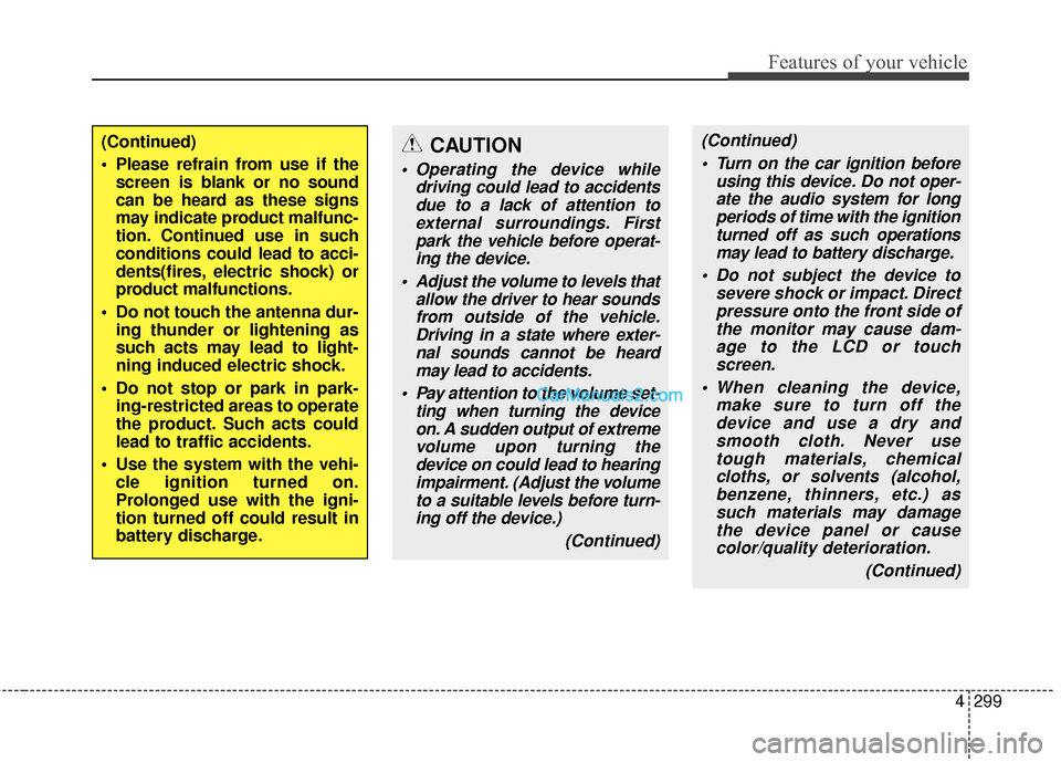 Hyundai Santa Fe 2016 Owners Manual 4299
Features of your vehicle
(Continued) Turn on the car ignition before using this device. Do not oper-ate the audio system for longperiods of time with the ignitionturned off as such operationsmay Hyundai Santa Fe 2016 Owners Manual 4299
Features of your vehicle
(Continued) Turn on the car ignition before using this device. Do not oper-ate the audio system for longperiods of time with the ignitionturned off as such operationsmay