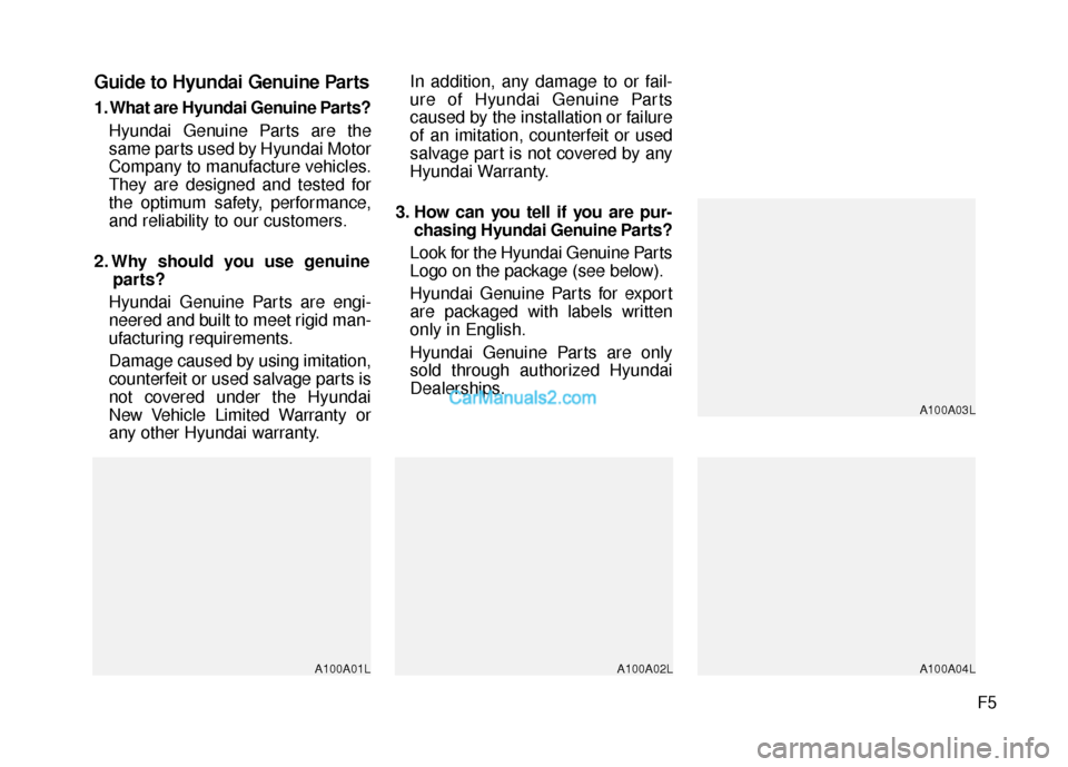 Hyundai Santa Fe 2016 Owners Manual F5
Guide to Hyundai Genuine Parts
1. What are Hyundai Genuine Parts?Hyundai Genuine Parts are the
same parts used by Hyundai Motor
Company to manufacture vehicles.
They are designed and tested for
the Hyundai Santa Fe 2016 Owners Manual F5
Guide to Hyundai Genuine Parts
1. What are Hyundai Genuine Parts?Hyundai Genuine Parts are the
same parts used by Hyundai Motor
Company to manufacture vehicles.
They are designed and tested for
the