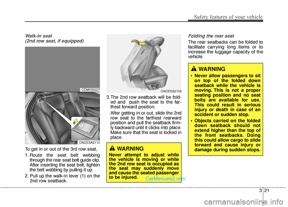 Hyundai Santa Fe 2016 Service Manual 321
Safety features of your vehicle
Walk-in seat (2nd row seat, if equipped)
To get in or out of the 3rd row seat,
1. Route the seat belt webbing through the rear seat belt guide clip.
After inserting