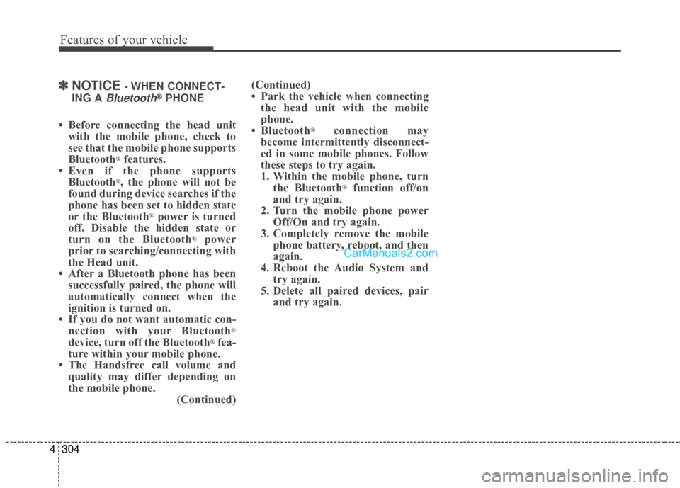 Hyundai Santa Fe 2016 Owners Manual Features of your vehicle
304
4
✽
✽
NOTICE - WHEN CONNECT-
ING A
Bluetooth®PHONE
• Before connecting the head unit with the mobile phone, check to
see that the mobile phone supports
Bluetooth
Hyundai Santa Fe 2016 Owners Manual Features of your vehicle
304
4
✽
✽
NOTICE - WHEN CONNECT-
ING A
Bluetooth®PHONE
• Before connecting the head unit with the mobile phone, check to
see that the mobile phone supports
Bluetooth