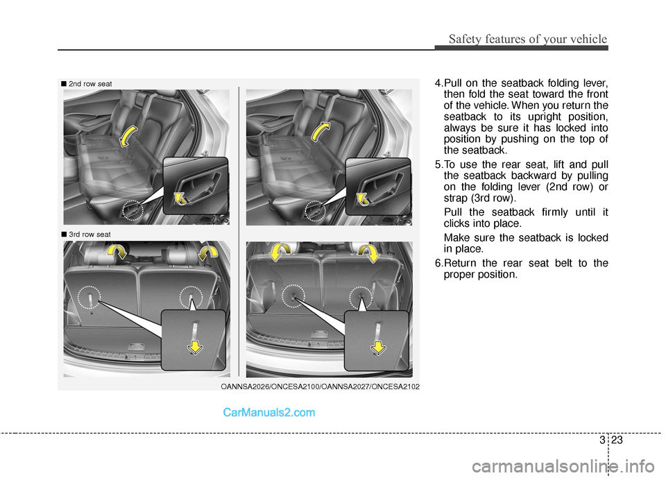 Hyundai Santa Fe 2016 Service Manual 323
Safety features of your vehicle
4.Pull on the seatback folding lever,then fold the seat toward the front
of the vehicle. When you return the
seatback to its upright position,
always be sure it has