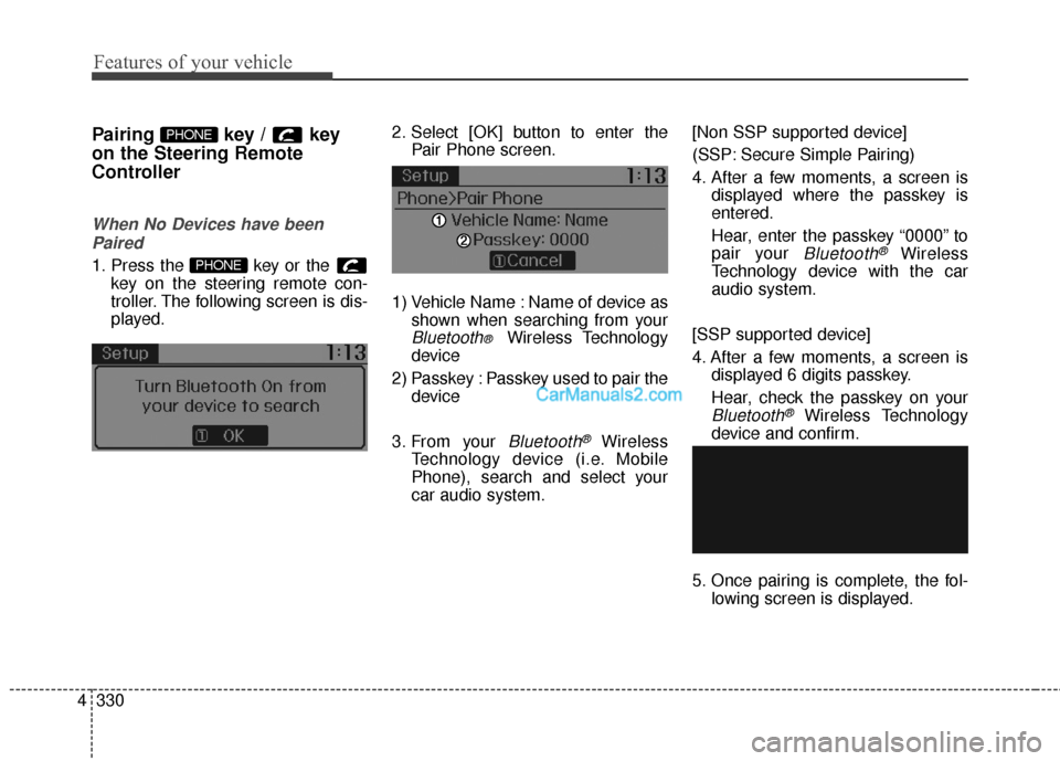 Hyundai Santa Fe 2016 Owners Manual Features of your vehicle
330
4
Pairing key / key
on the Steering Remote
Controller
When No Devices have been
Paired
1. Press the key or the key on the steering remote con-
troller. The following scr Hyundai Santa Fe 2016 Owners Manual Features of your vehicle
330
4
Pairing key / key
on the Steering Remote
Controller
When No Devices have been
Paired
1. Press the key or the key on the steering remote con-
troller. The following scr