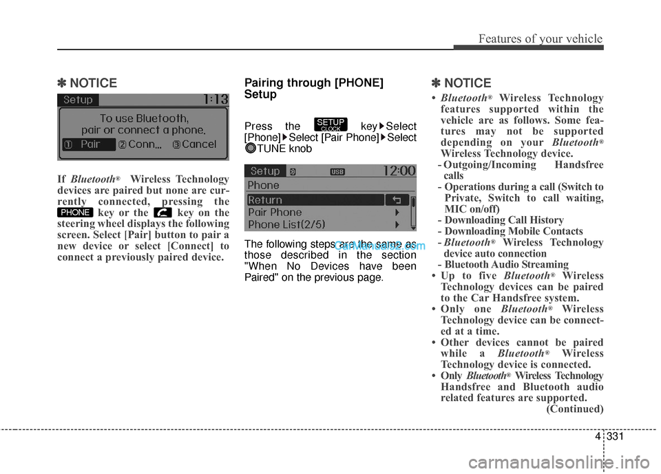 Hyundai Santa Fe 2016 Owners Manual 4331
Features of your vehicle
✽
✽NOTICE
If Bluetooth®Wireless Technology
devices are paired but none are cur-
rently connected, pressing the key or the key on the
steering wheel displays the f Hyundai Santa Fe 2016 Owners Manual 4331
Features of your vehicle
✽
✽NOTICE
If Bluetooth®Wireless Technology
devices are paired but none are cur-
rently connected, pressing the key or the key on the
steering wheel displays the f