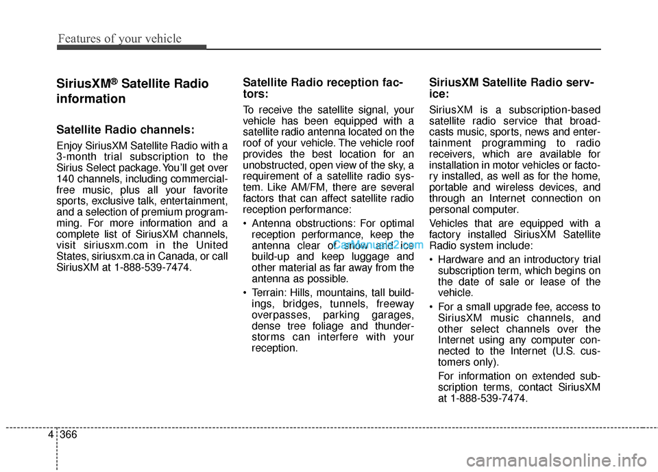 Hyundai Santa Fe 2016  Owners Manual Features of your vehicle
366
4
SiriusXM®Satellite Radio
information
Satellite Radio channels:
Enjoy SiriusXM Satellite Radio with a
3-month trial subscription to the
Sirius Select package. You’ll g