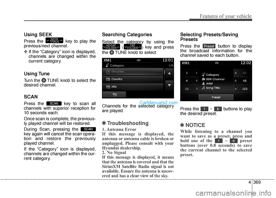 Hyundai Santa Fe 2016  Owners Manual 4369
Features of your vehicle
Using SEEK
Press the  key to play the
previous/next channel.
❈If the “Category” icon is displayed,
channels are changed within the
current category.
Using Tune
Turn