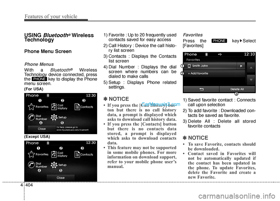 Hyundai Santa Fe 2016 Owners Manual Features of your vehicle
404
4
USING Bluetooth®Wireless
Technology
Phone Menu Screen
Phone Menus
With a Bluetooth®Wireless
Technology device connected, press
the key to display the Phone
menu scree Hyundai Santa Fe 2016 Owners Manual Features of your vehicle
404
4
USING Bluetooth®Wireless
Technology
Phone Menu Screen
Phone Menus
With a Bluetooth®Wireless
Technology device connected, press
the key to display the Phone
menu scree