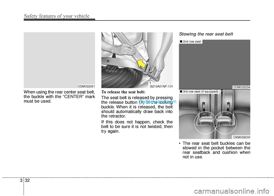 Hyundai Santa Fe 2016 Workshop Manual Safety features of your vehicle
32
3
When using the rear center seat belt,
the buckle with the “CENTER” mark
must be used. To release the seat belt:
The seat belt is released by pressing
the relea Hyundai Santa Fe 2016 Workshop Manual Safety features of your vehicle
32
3
When using the rear center seat belt,
the buckle with the “CENTER” mark
must be used. To release the seat belt:
The seat belt is released by pressing
the relea