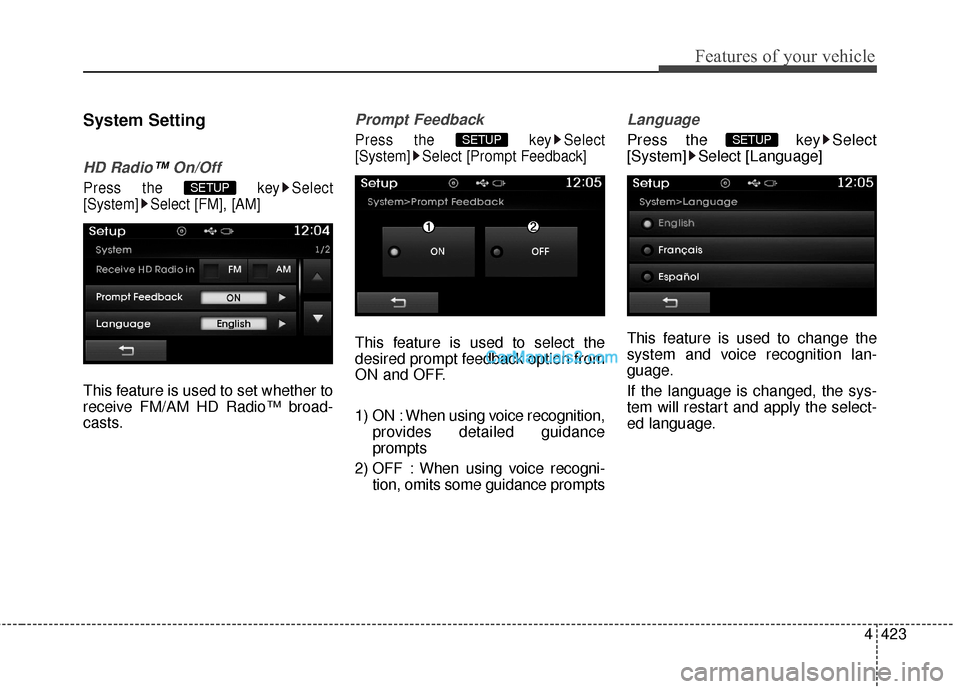 Hyundai Santa Fe 2016  Owners Manual 4423
Features of your vehicle
System Setting
HD Radio™On/Off
Press the  key Select
[System] Select [FM], [AM]
This feature is used to set whether to
receive FM/AM HD Radio™ broad-
casts.
Prompt Fe