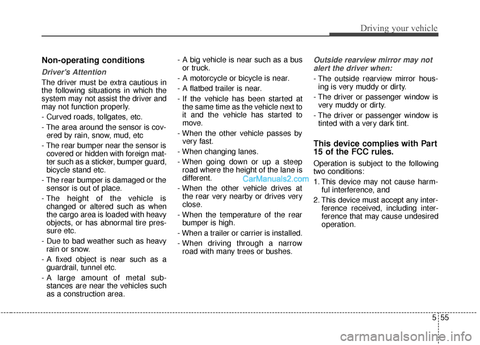 Hyundai Santa Fe 2016 Owners Manual 555
Driving your vehicle
Non-operating conditions
Drivers Attention
The driver must be extra cautious in
the following situations in which the
system may not assist the driver and
may not function pr Hyundai Santa Fe 2016 Owners Manual 555
Driving your vehicle
Non-operating conditions
Drivers Attention
The driver must be extra cautious in
the following situations in which the
system may not assist the driver and
may not function pr