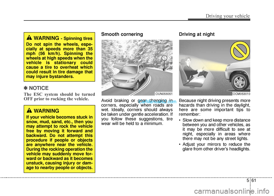 Hyundai Santa Fe 2016 Owners Manual 561
Driving your vehicle
✽
✽NOTICE
The ESC system should be turned
OFF prior to rocking the vehicle.
Smooth cornering
Avoid braking or gear changing in
corners, especially when roads are
wet. Idea Hyundai Santa Fe 2016 Owners Manual 561
Driving your vehicle
✽
✽NOTICE
The ESC system should be turned
OFF prior to rocking the vehicle.
Smooth cornering
Avoid braking or gear changing in
corners, especially when roads are
wet. Idea