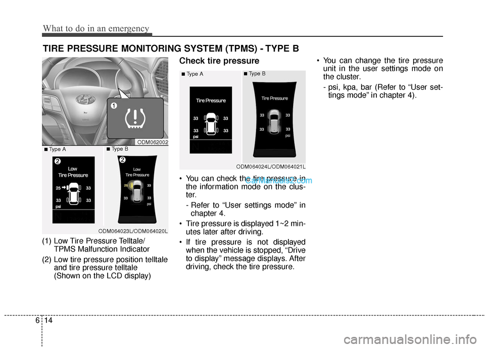 Hyundai Santa Fe 2016 Owners Manual What to do in an emergency
14
6
TIRE PRESSURE MONITORING SYSTEM (TPMS) - TYPE B
(1) Low Tire Pressure Telltale/
TPMS Malfunction Indicator
(2) Low tire pressure position telltale and tire pressure tel Hyundai Santa Fe 2016 Owners Manual What to do in an emergency
14
6
TIRE PRESSURE MONITORING SYSTEM (TPMS) - TYPE B
(1) Low Tire Pressure Telltale/
TPMS Malfunction Indicator
(2) Low tire pressure position telltale and tire pressure tel