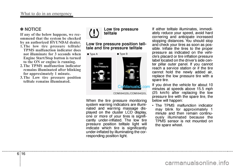 Hyundai Santa Fe 2016 Owners Manual What to do in an emergency
16
6
✽
✽
NOTICE
If any of the below happens, we rec-
ommend that the system be checked
by an authorized HYUNDAI dealer.
1.The low tire pressure telltale/
TPMS malfunctio Hyundai Santa Fe 2016 Owners Manual What to do in an emergency
16
6
✽
✽
NOTICE
If any of the below happens, we rec-
ommend that the system be checked
by an authorized HYUNDAI dealer.
1.The low tire pressure telltale/
TPMS malfunctio