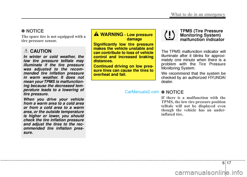 Hyundai Santa Fe 2016 Owners Manual 617
What to do in an emergency
✽
✽NOTICE
The spare tire is not equipped with a
tire pressure sensor.
TPMS (Tire Pressure
Monitoring System)
malfunction indicator
The TPMS malfunction indicator wil Hyundai Santa Fe 2016 Owners Manual 617
What to do in an emergency
✽
✽NOTICE
The spare tire is not equipped with a
tire pressure sensor.
TPMS (Tire Pressure
Monitoring System)
malfunction indicator
The TPMS malfunction indicator wil