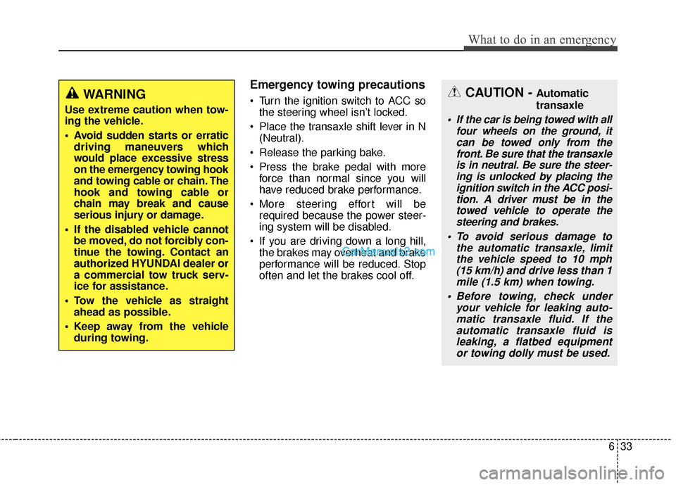 Hyundai Santa Fe 2016 Owners Manual 633
What to do in an emergency
Emergency towing precautions
Turn the ignition switch to ACC sothe steering wheel isn’t locked.
Place the transaxle shift lever in N (Neutral).
Release the parking Hyundai Santa Fe 2016 Owners Manual 633
What to do in an emergency
Emergency towing precautions
Turn the ignition switch to ACC sothe steering wheel isn’t locked.
Place the transaxle shift lever in N (Neutral).
Release the parking