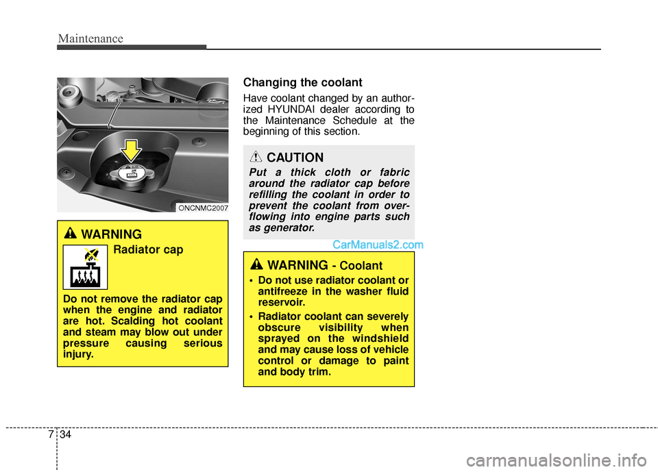 Hyundai Santa Fe 2016 Owners Manual Maintenance
34
7
Changing the coolant
Have coolant changed by an author-
ized HYUNDAI dealer according to
the Maintenance Schedule at the
beginning of this section.
WARNING
Radiator cap
Do not remove Hyundai Santa Fe 2016 Owners Manual Maintenance
34
7
Changing the coolant
Have coolant changed by an author-
ized HYUNDAI dealer according to
the Maintenance Schedule at the
beginning of this section.
WARNING
Radiator cap
Do not remove