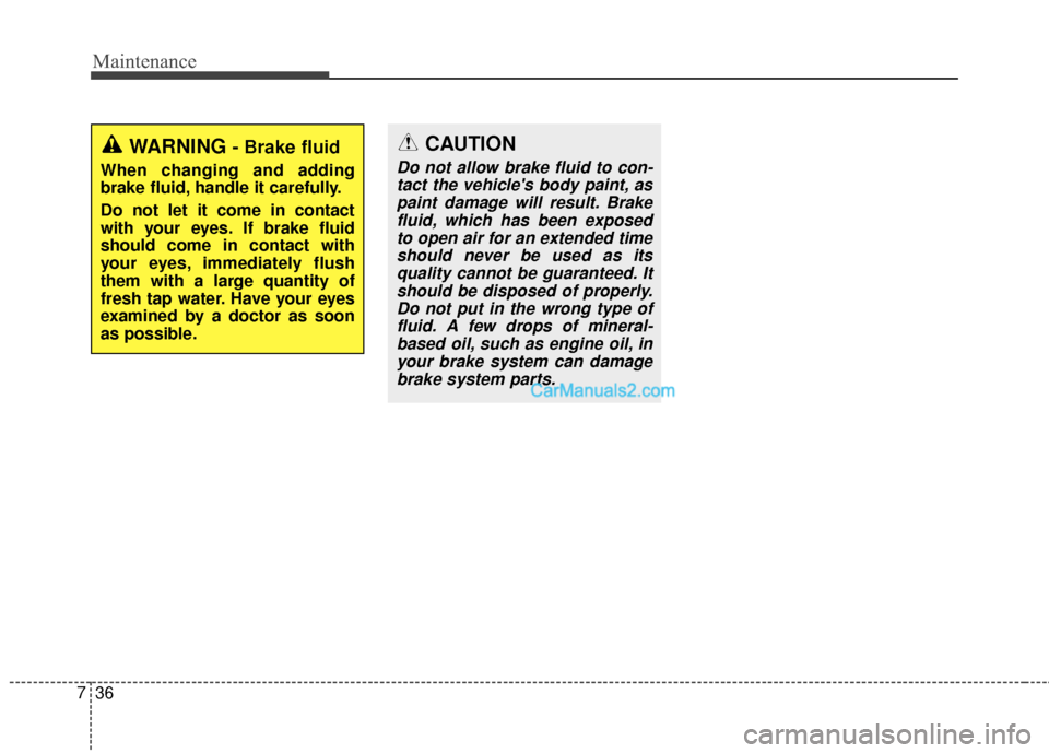 Hyundai Santa Fe 2016 Owners Manual Maintenance
36
7
WARNING - Brake fluid
When changing and adding
brake fluid, handle it carefully.
Do not let it come in contact
with your eyes. If brake fluid
should come in contact with
your eyes, im Hyundai Santa Fe 2016 Owners Manual Maintenance
36
7
WARNING - Brake fluid
When changing and adding
brake fluid, handle it carefully.
Do not let it come in contact
with your eyes. If brake fluid
should come in contact with
your eyes, im