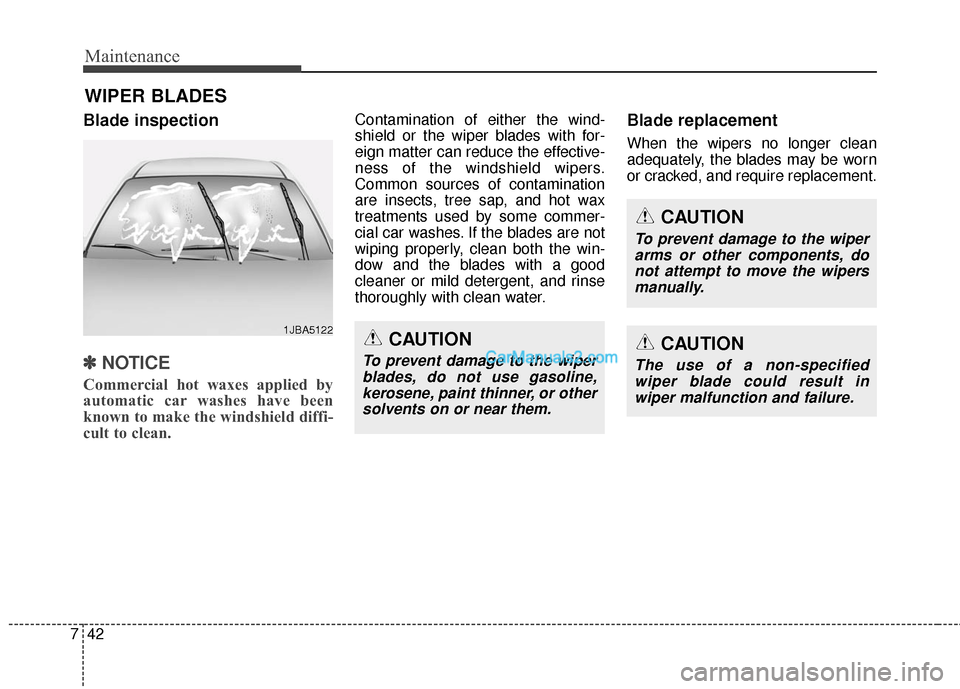 Hyundai Santa Fe 2016 Owners Manual Maintenance
42
7
WIPER BLADES
Blade inspection
✽
✽
NOTICE
Commercial hot waxes applied by
automatic car washes have been
known to make the windshield diffi-
cult to clean.
Contamination of either Hyundai Santa Fe 2016 Owners Manual Maintenance
42
7
WIPER BLADES
Blade inspection
✽
✽
NOTICE
Commercial hot waxes applied by
automatic car washes have been
known to make the windshield diffi-
cult to clean.
Contamination of either