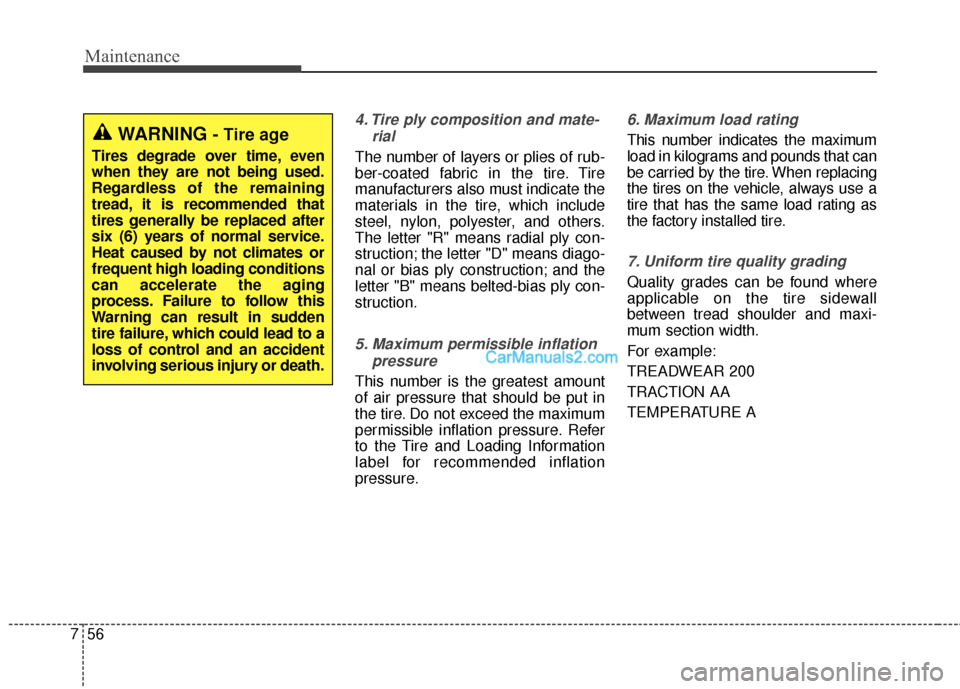 Hyundai Santa Fe 2016 Owners Manual Maintenance
56
7
4. Tire ply composition and mate-
rial
The number of layers or plies of rub-
ber-coated fabric in the tire. Tire
manufacturers also must indicate the
materials in the tire, which incl Hyundai Santa Fe 2016 Owners Manual Maintenance
56
7
4. Tire ply composition and mate-
rial
The number of layers or plies of rub-
ber-coated fabric in the tire. Tire
manufacturers also must indicate the
materials in the tire, which incl