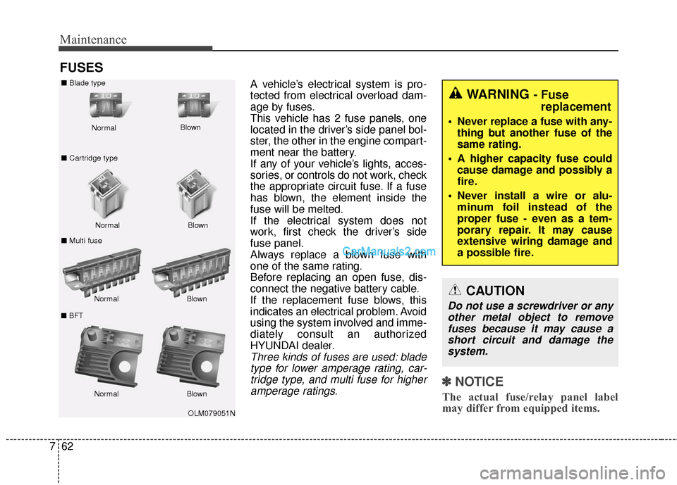 Hyundai Santa Fe 2016 Owners Manual Maintenance
62
7
FUSES
A vehicle’s electrical system is pro-
tected from electrical overload dam-
age by fuses.
This vehicle has 2 fuse panels, one
located in the driver’s side panel bol-
ster, th Hyundai Santa Fe 2016 Owners Manual Maintenance
62
7
FUSES
A vehicle’s electrical system is pro-
tected from electrical overload dam-
age by fuses.
This vehicle has 2 fuse panels, one
located in the driver’s side panel bol-
ster, th