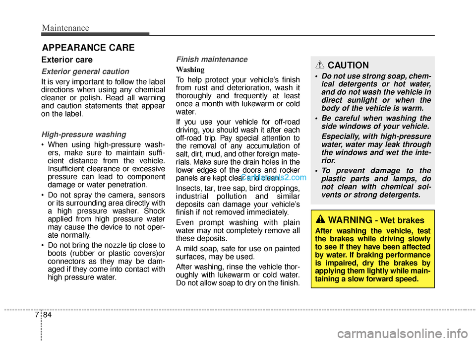 Hyundai Santa Fe 2016 Owners Manual Maintenance
84
7
APPEARANCE CARE
Exterior care
Exterior general caution
It is very important to follow the label
directions when using any chemical
cleaner or polish. Read all warning
and caution sta Hyundai Santa Fe 2016 Owners Manual Maintenance
84
7
APPEARANCE CARE
Exterior care
Exterior general caution
It is very important to follow the label
directions when using any chemical
cleaner or polish. Read all warning
and caution sta