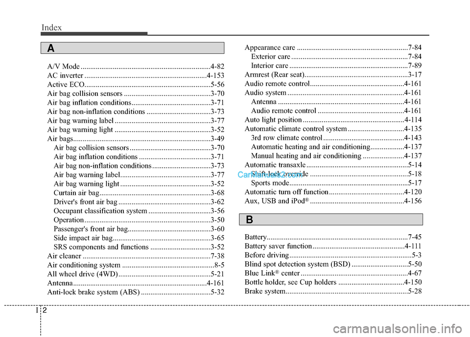 Hyundai Santa Fe 2016 User Guide Index
2I
A/V Mode .....................................................................4-8\
2
AC inverter .................................................................4-153
Active ECO.............