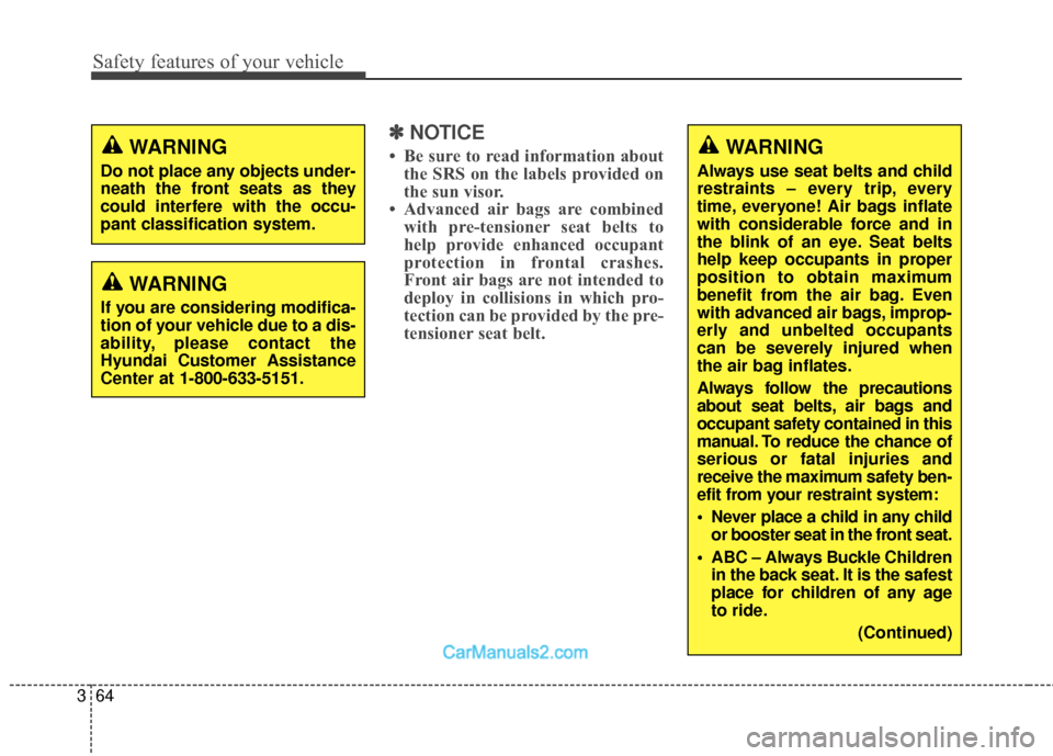 Hyundai Santa Fe 2016 Manual Online Safety features of your vehicle
64
3
✽
✽
NOTICE
• Be sure to read information about
the SRS on the labels provided on
the sun visor.
• Advanced air bags are combined with pre-tensioner seat be Hyundai Santa Fe 2016 Manual Online Safety features of your vehicle
64
3
✽
✽
NOTICE
• Be sure to read information about
the SRS on the labels provided on
the sun visor.
• Advanced air bags are combined with pre-tensioner seat be