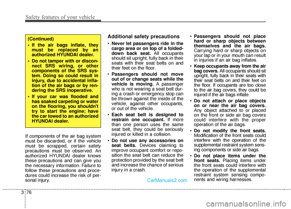 Hyundai Santa Fe 2016 Owners Manual Safety features of your vehicle
76
3
If components of the air bag system
must be discarded, or if the vehicle
must be scrapped, certain safety
precautions must be observed. An
authorized HYUNDAI deale Hyundai Santa Fe 2016 Owners Manual Safety features of your vehicle
76
3
If components of the air bag system
must be discarded, or if the vehicle
must be scrapped, certain safety
precautions must be observed. An
authorized HYUNDAI deale
