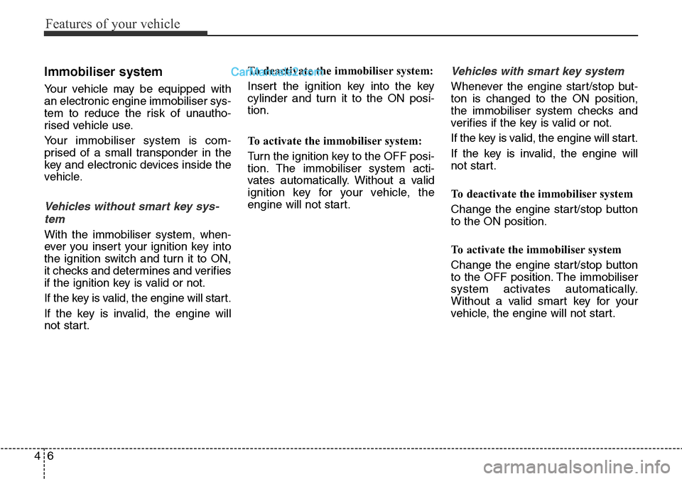 Hyundai Santa Fe 2016 Owners Manual - RHD (UK, Australia) Features of your vehicle
6 4
Immobiliser system
Your vehicle may be equipped with
an electronic engine immobiliser sys-
tem to reduce the risk of unautho-
rised vehicle use.
Your immobiliser system is Hyundai Santa Fe 2016 Owners Manual - RHD (UK, Australia) Features of your vehicle
6 4
Immobiliser system
Your vehicle may be equipped with
an electronic engine immobiliser sys-
tem to reduce the risk of unautho-
rised vehicle use.
Your immobiliser system is
