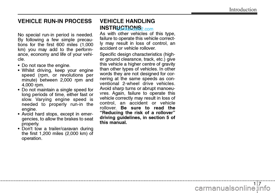 Hyundai Santa Fe 2016 - RHD (UK, Australia) User Guide 17
Introduction
No special run-in period is needed.
By following a few simple precau-
tions for the first 600 miles (1,000
km) you may add to the perform-
ance, economy and life of your vehi-
cle.
• Hyundai Santa Fe 2016 - RHD (UK, Australia) User Guide 17
Introduction
No special run-in period is needed.
By following a few simple precau-
tions for the first 600 miles (1,000
km) you may add to the perform-
ance, economy and life of your vehi-
cle.
•