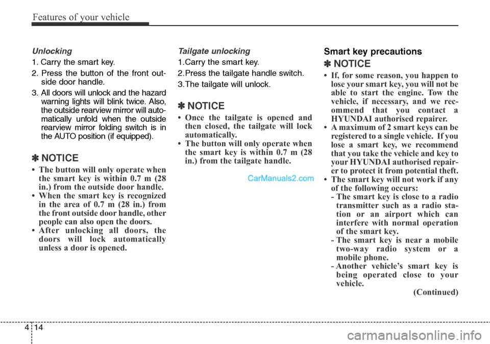 Hyundai Santa Fe 2016 Owners Manual - RHD (UK, Australia) Features of your vehicle
14 4
Unlocking
1. Carry the smart key.
2. Press the button of the front out-
side door handle.
3. All doors will unlock and the hazard
warning lights will blink twice. Also,
t Hyundai Santa Fe 2016 Owners Manual - RHD (UK, Australia) Features of your vehicle
14 4
Unlocking
1. Carry the smart key.
2. Press the button of the front out-
side door handle.
3. All doors will unlock and the hazard
warning lights will blink twice. Also,
t