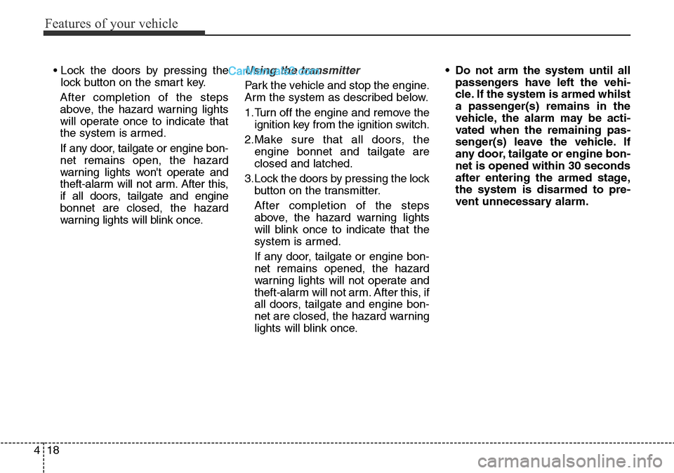 Hyundai Santa Fe 2016 Owners Manual - RHD (UK, Australia) Features of your vehicle
18 4
• Lock the doors by pressing the
lock button on the smart key.
After completion of the steps
above, the hazard warning lights
will operate once to indicate that
the sys Hyundai Santa Fe 2016 Owners Manual - RHD (UK, Australia) Features of your vehicle
18 4
• Lock the doors by pressing the
lock button on the smart key.
After completion of the steps
above, the hazard warning lights
will operate once to indicate that
the sys