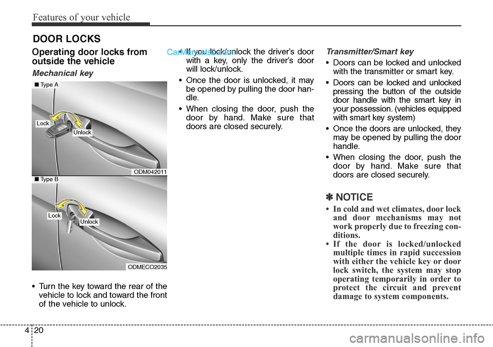 Hyundai Santa Fe 2016 Owners Manual - RHD (UK, Australia) Features of your vehicle
20 4
Operating door locks from
outside the vehicle
Mechanical key
• Turn the key toward the rear of the
vehicle to lock and toward the front
of the vehicle to unlock.• If Hyundai Santa Fe 2016 Owners Manual - RHD (UK, Australia) Features of your vehicle
20 4
Operating door locks from
outside the vehicle
Mechanical key
• Turn the key toward the rear of the
vehicle to lock and toward the front
of the vehicle to unlock.• If