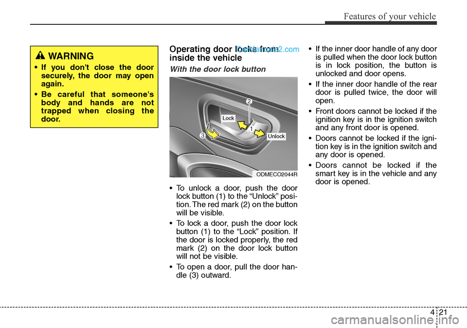 Hyundai Santa Fe 2016 Owners Manual - RHD (UK, Australia) 421
Features of your vehicle
Operating door locks from
inside the vehicle
With the door lock button
• To unlock a door, push the door
lock button (1) to the “Unlock” posi-
tion. The red mark (2) Hyundai Santa Fe 2016 Owners Manual - RHD (UK, Australia) 421
Features of your vehicle
Operating door locks from
inside the vehicle
With the door lock button
• To unlock a door, push the door
lock button (1) to the “Unlock” posi-
tion. The red mark (2)