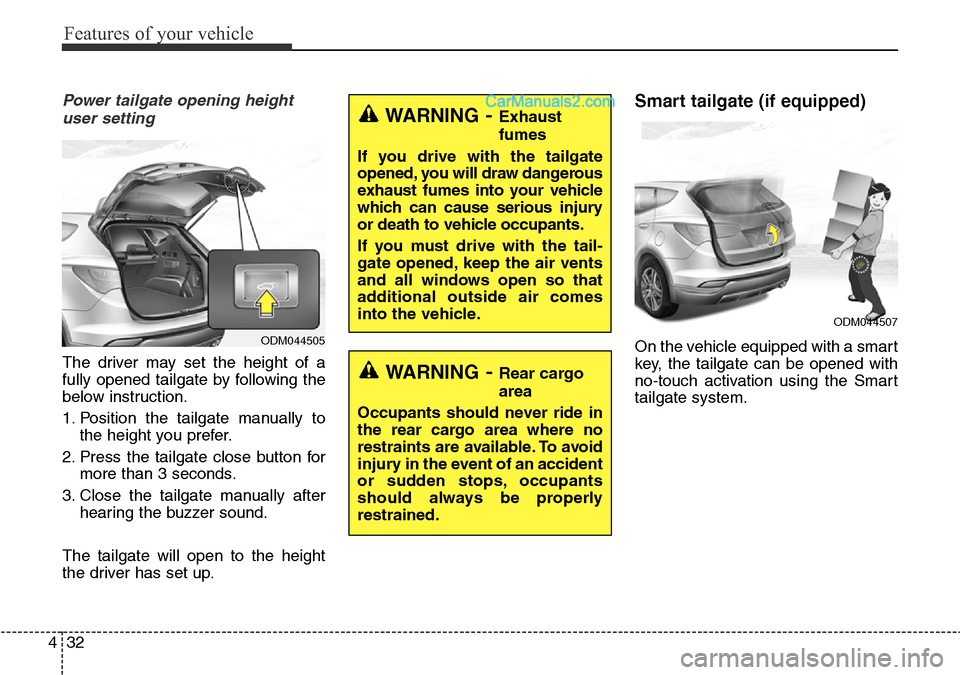 Hyundai Santa Fe 2016 Owners Manual - RHD (UK, Australia) Features of your vehicle
32 4
Power tailgate opening height
user setting
The driver may set the height of a
fully opened tailgate by following the
below instruction.
1. Position the tailgate manually Hyundai Santa Fe 2016 Owners Manual - RHD (UK, Australia) Features of your vehicle
32 4
Power tailgate opening height
user setting
The driver may set the height of a
fully opened tailgate by following the
below instruction.
1. Position the tailgate manually