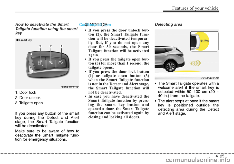 Hyundai Santa Fe 2016 Owners Manual - RHD (UK, Australia) 435
Features of your vehicle
How to deactivate the Smart
Tailgate function using the smart
key
1. Door lock
2. Door unlock
3. Tailgate open
If you press any button of the smart
key during the Detect a Hyundai Santa Fe 2016 Owners Manual - RHD (UK, Australia) 435
Features of your vehicle
How to deactivate the Smart
Tailgate function using the smart
key
1. Door lock
2. Door unlock
3. Tailgate open
If you press any button of the smart
key during the Detect a